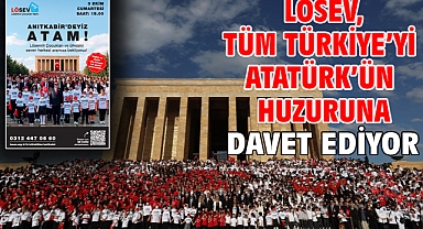 LÖSEV, Tüm Türkiye’yi Atatürk’ün Huzuruna Davet Ediyor