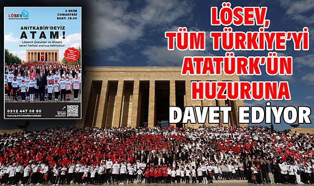LÖSEV, Tüm Türkiye’yi Atatürk’ün Huzuruna Davet Ediyor