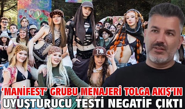‘Manifest’ grubu menajeri Tolga Akış’ın uyuşturucu testi negatif çıktı