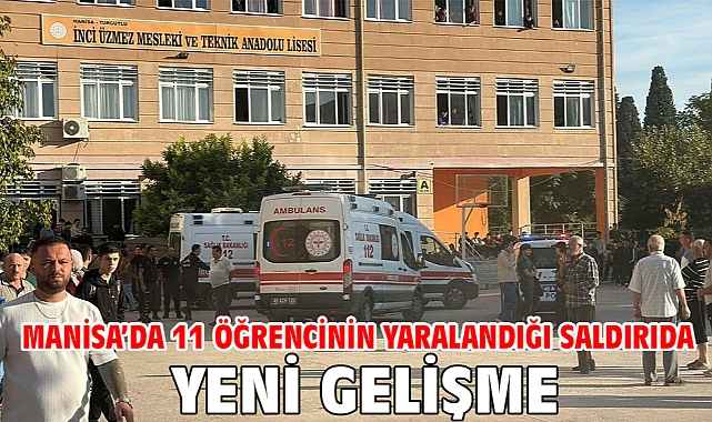 Manisa’da 11 öğrencinin yaralandığı saldırıda yeni gelişme
