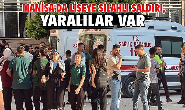 Manisa'da Liseye Silahlı Saldırı, Yaralılar Var