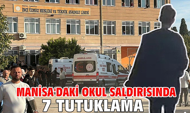 Manisa'daki okul saldırısında 7 tutuklama!