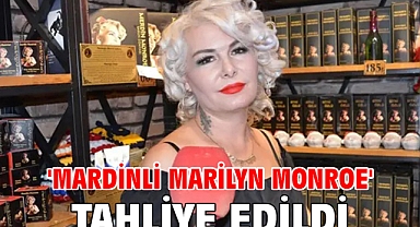 'Mardinli Marilyn Monroe' tahliye edildi