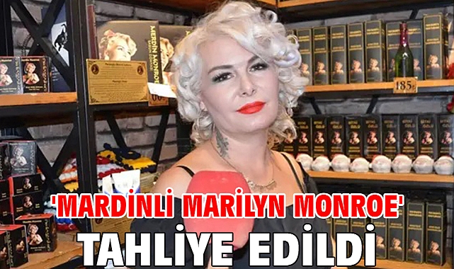 'Mardinli Marilyn Monroe' tahliye edildi