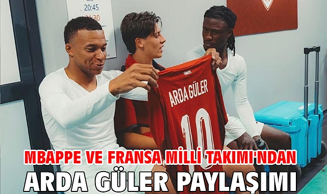 Mbappe ve Fransa Milli Takımı'ndan Arda Güler paylaşımı