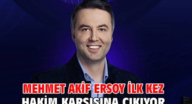 Mehmet Akif Ersoy ilk kez hakim karşısına çıkıyor