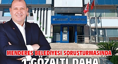 Menderes Belediyesi soruşturmasında 1 gözaltı daha