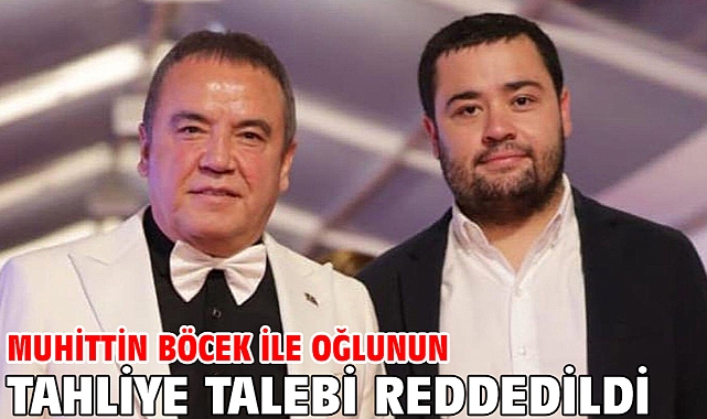 Muhittin Böcek ile oğlunun tahliye talebi reddedildi
