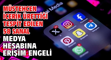 Müstehcen içerik ürettiği tespit edilen 58 sanal medya hesabına erişim engeli