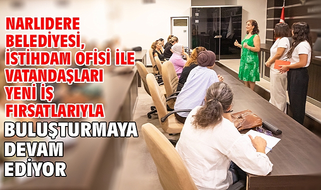Narlıdere Belediyesi, İstihdam Ofisi İle Vatandaşları Yeni İş Fırsatlarıyla Buluşturmaya Devam Ediyor