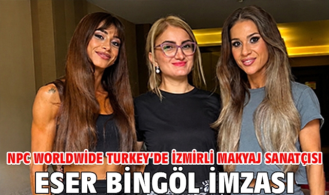 NPC Worldwide Turkey'de İzmirli makyaj sanatçısı Eser Bingöl imzası