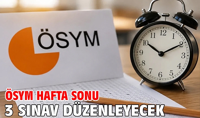 ÖSYM hafta sonu 3 sınav düzenleyecek