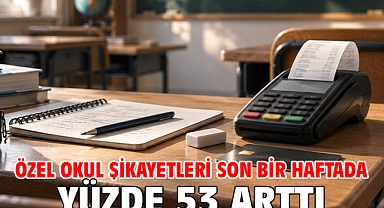 Özel okul şikayetleri son bir haftada yüzde 53 arttı