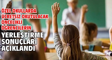 Özel okullarda ücretsiz okutulacak öncelikli öğrencilerin yerleştirme sonuçları açıklandı