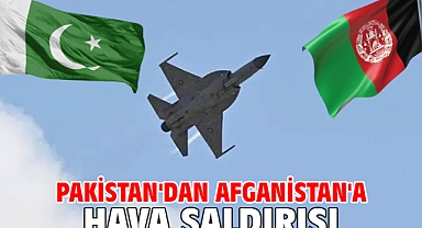 Pakistan'dan Afganistan'a hava saldırısı