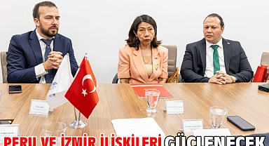 Peru ve İzmir ilişkileri güçlenecek