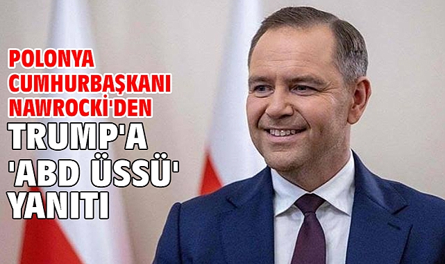Polonya Cumhurbaşkanı Nawrocki'den Trump'a 'ABD üssü' yanıtı