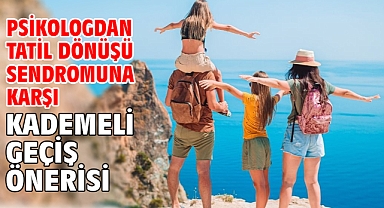 Psikologdan tatil dönüşü sendromuna karşı kademeli geçiş önerisi