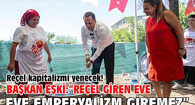 Reçel kapitalizmi yenecek! Başkan Eşki: “Reçel giren eve emperyalizm giremez”