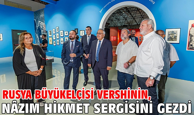 Rusya Büyükelçisi Vershinin, Nâzım Hikmet sergisini gezdi