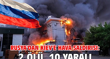 Rusya'dan Kiev'e hava saldırısı: 2 ölü, 10 yaralı