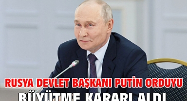 Rusya Devlet Başkanı Putin orduyu büyütme kararı aldı