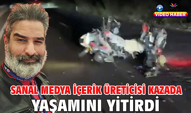 Sanal medya içerik üreticisi kazada yaşamını yitirdi
