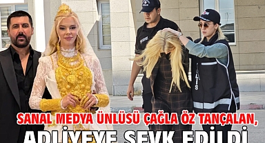 Sanal medya ünlüsü Çağla Öz Tançalan, adliyeye sevk edildi