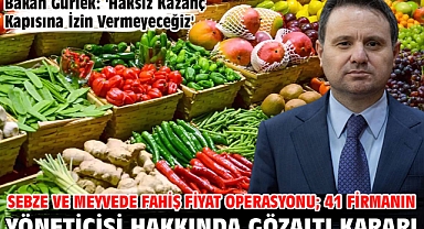 Sebze ve meyvede fahiş fiyat operasyonu; 41 firmanın yöneticisi hakkında gözaltı kararı