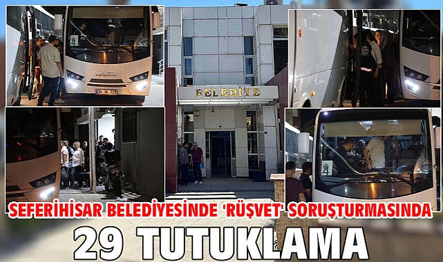 Seferihisar Belediyesinde 'rüşvet' soruşturmasında 29 tutuklama