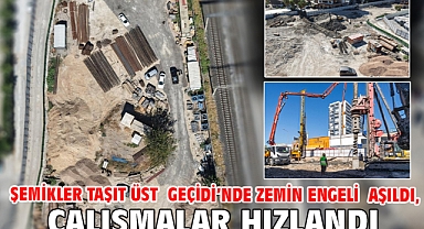 Şemikler Taşıt Üst Geçidi’nde zemin engeli aşıldı, çalışmalar hızlandı