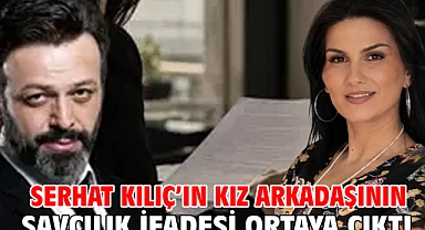 Serhat Kılıç’ın kız arkadaşının savcılık ifadesi ortaya çıktı