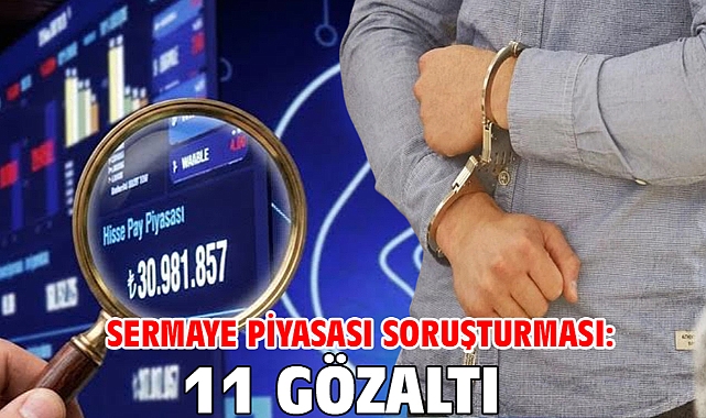 Sermaye piyasası soruşturması: 11 gözaltı