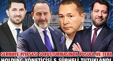 Sermaye Piyasası soruşturmasında Pusula ve Tera Holding yöneticisi 5 şüpheli tutuklandı