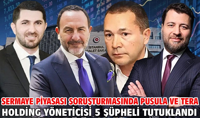 Sermaye Piyasası soruşturmasında Pusula ve Tera Holding yöneticisi 5 şüpheli tutuklandı