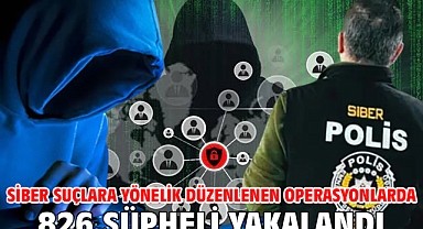 Siber suçlara yönelik düzenlenen operasyonlarda 826 şüpheli yakalandı