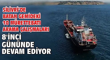 Silivri’de batan gemideki 10 mürettebatı arama çalışmaları 8'İnci gününde devam ediyor