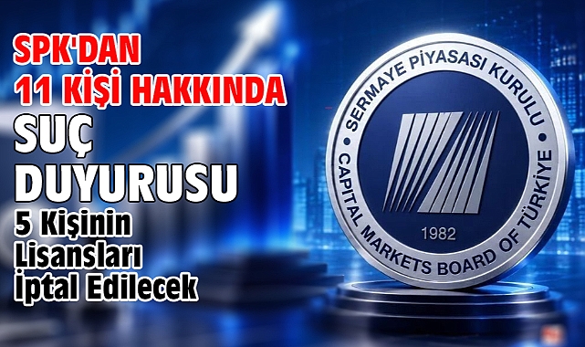 SPK'dan 11 kişi hakkında suç duyurusu