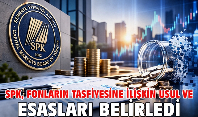 SPK, fonların tasfiyesine ilişkin usul ve esasları belirledi