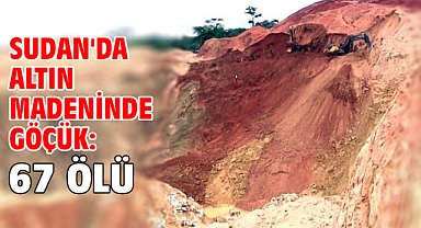 Sudan'da altın madeninde göçük: 67 ölü
