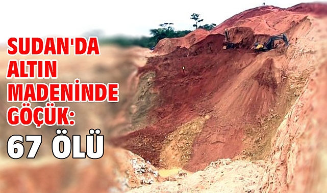 Sudan'da altın madeninde göçük: 67 ölü
