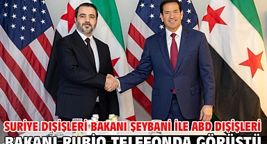 Suriye Dışişleri Bakanı Şeybani ile ABD Dışişleri Bakanı Rubio telefonda görüştü