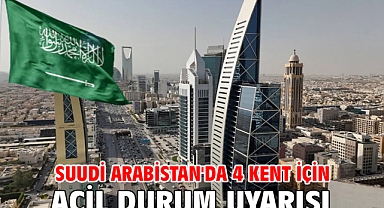 Suudi Arabistan'da 4 kent için acil durum uyarısı