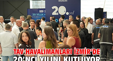 TAV Havalimanları İzmir’de 20’nci yılını kutluyor