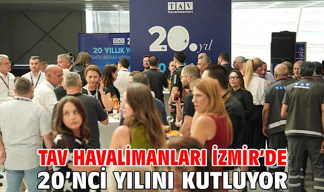 TAV Havalimanları İzmir’de 20’nci yılını kutluyor