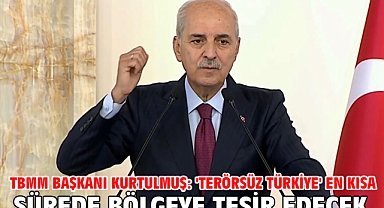 TBMM Başkanı Kurtulmuş: 'Terörsüz Türkiye' en kısa sürede bölgeye tesir edecek