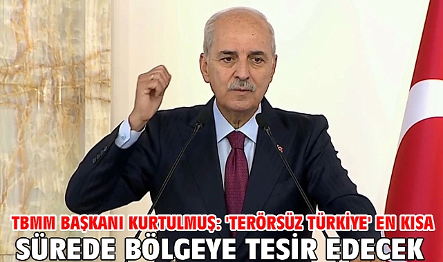 TBMM Başkanı Kurtulmuş: 'Terörsüz Türkiye' en kısa sürede bölgeye tesir edecek