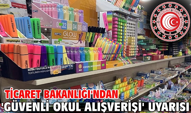 Ticaret Bakanlığı'ndan 'güvenli okul alışverişi' uyarısı