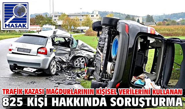 Trafik kazası mağdurlarının kişisel verilerini kullanan 825 kişi hakkında soruşturma
