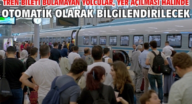 Tren bileti bulamayan yolcular, yer açılması halinde otomatik olarak bilgilendirilecek
